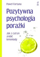 Pozytywna psychologia porażki Paweł Fortuna
