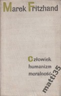 Człowiek, humanizm, moralność Marek Fritzhand