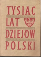 TYSIĄC LAT DZIEJÓW POLSKI A. Tatomir, W. Żurawski - książka z 1964 roku.