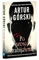 Po prostu zabijałem Górski Artur