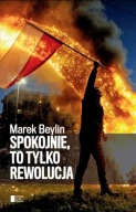 SPOKOJNIE, TO TYLKO REWOLUCJA Marek Beylin