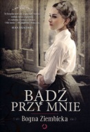 Bądź przy mnie Bogna Ziembicka NOWA !!!