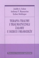 Terapia traumy i traumatycznej żałoby u dzieci i młodzieży Anthony P. Mannarino, Esther Deblinger, Judith A. Cohen