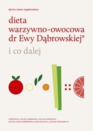 Dieta warzywno-owocowa dr Ewy Dąbrowskiej i co dalej Anna Beata Dąbrowska