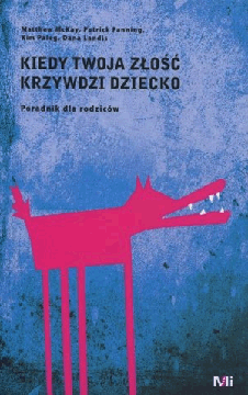 KIEDY TWOJA ZŁOŚĆ KRZYWDZI DZIECKO PORADNIK McKay