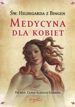 MEDYCYNA DLA KOBIET ŚW. HILDEGARDA Z BINGEN Claus Schulte-Ubbing