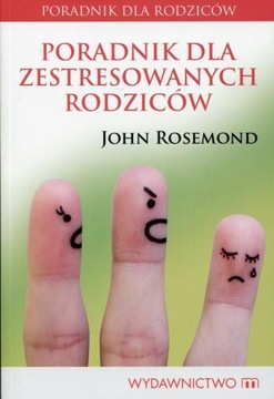 Poradnik dla zestresowanych rodziców John Rosemond