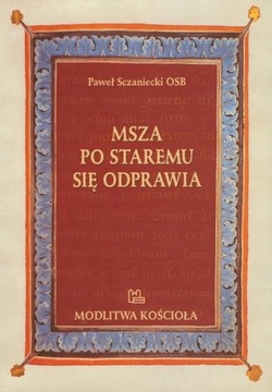 O. Paweł Sczaniecki - Msza po staremu się odprawia