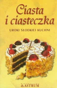 Ciasta i ciasteczka. Uroki słodkiej kuchni