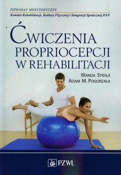 Ćwiczenia propriocepcji w rehabilitacji Pogorzała Adam M., Wanda Stryła