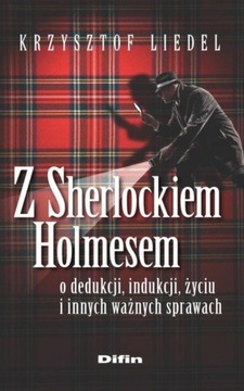 Z Sherlockiem Holmesem o dedukcji, indukcji, życiu i innych ważnych sprawac