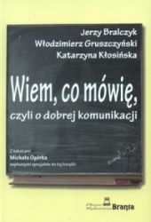 WIEM CO MÓWIĘ CZYLI O DOBREJ KOMUNIKACJI J. BRALCZ