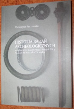 HISTORIA BADAŃ ARCHEOLOGICZNYCH NA OBSZARZE MIĘDZYRZECZA WISŁY I PILICY