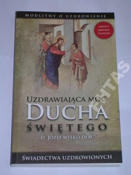 UZDRAWIAJĄCA MOC DUCHA ŚWIĘTEGO JÓZEF WITKO