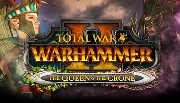 TOTAL WAR WARHAMMER 2 II THE QUEEN AND THE CRONE