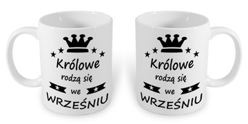 KUBEK Z NADRUKIEM KRÓLOWE RODZĄ SIĘ WE WRZEŚNIU