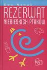 Rezerwat niebieskich ptaków Nowak Ewa /OPRAWA/