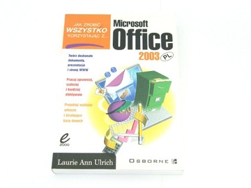 Jak zrobić wszystko korzystając z... Microsoft Office 2003 PL (L. Ulrich)