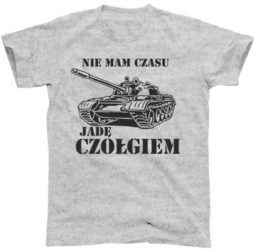 NIE MAM CZASU JADĘ CZOŁGIEM koszulka, t-shirt
