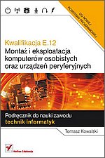 MONTAŻ I EKSPLOATACJA KOMPUTERÓW OSOBISTYCH ORAZ URZĄDZEŃ PERYFERYJNYCH E12