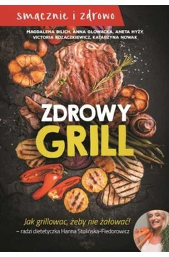 Zdrowy grill Jak grillować żeby nie żałować NOWOŚĆ poradnik kolorowy