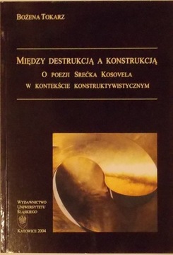 B. Tokarz MIĘDZY DESTRUKCJĄ A KONSTRUKCJĄ Kosovel