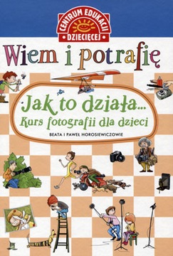 Wiem i potrafię Kurs fotografii dla dzieci Jak to działa