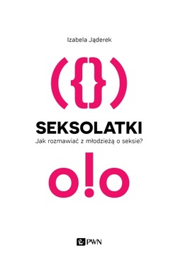 SEKSOLATKI JAK ROZMAWIAĆ Z MŁODZIEŻĄ O SEKSIE Izabela Jąderek