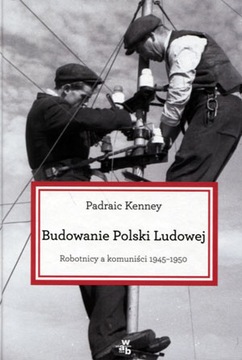 Строительство Народной Польши, рабочие и коммунисты 1945-1950 гг. Падрайк Кенни пр.