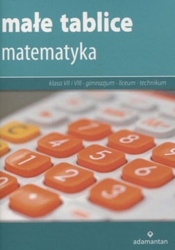 Małe tablice Matematyka SP kl.7-8 GIMN LO / 2017 Praca zbiorowa