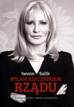 Byłam rzecznikiem rządu Iwona Sulik