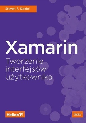 Xamarin Tworzenie interfejsów użytkownika Steven F. Daniel