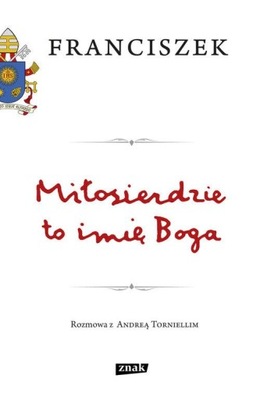 Miłosierdzie to imię Boga Franciszek