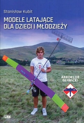 MODELE LATAJĄCE DLA DZIECI I MŁODZIEŻY Stanisław Kubit