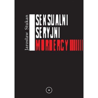 Seksualni seryjni mordercy Jarosław Stukan