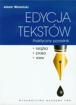 Edycja tekstów. Praktyczny poradnik Adam Wolański