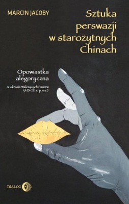Sztuka perswazji w starożytnych Chinach Marcin Jacoby