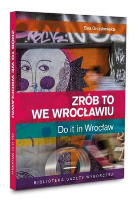 Zrób to we Wrocławiu Do it in Wrocław Ewa Orczykowska