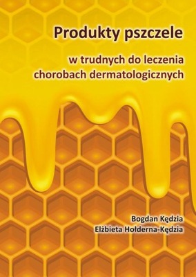 Produkty pszczele w trudnych do leczenia chorobach dermatologicznych Kędzia