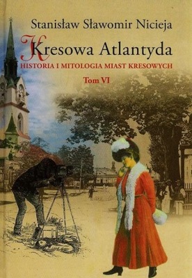 Kresowa Atlantyda. Tom VI Stanisław Sławomir Nicieja