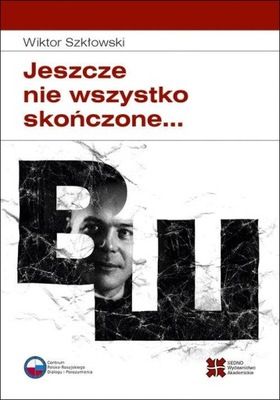Jeszcze nie wszystko skończone... Wiktor Szkłowski