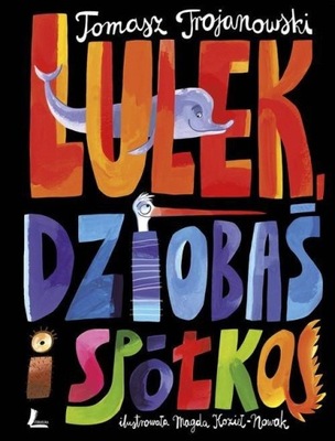 Lulek Dziobaś i spółka Tomasz Trojanowski