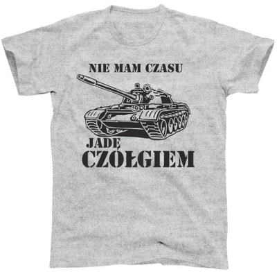 NIE MAM CZASU JADĘ CZOŁGIEM koszulka, t-shirt