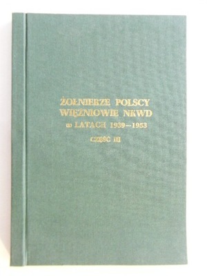 ŻOŁNIERZE POLSCY WIĘŹNIOWIE NKWD W 1939-1953 CZ 3