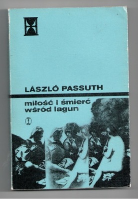 MIŁOŚĆ I ŚMIERĆ WŚRÓD LAGUN Laszlo Passuth
