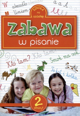 Szkoła na szóstkę. Zabawa w pisanie zeszyt 2 Praca zbiorowa
