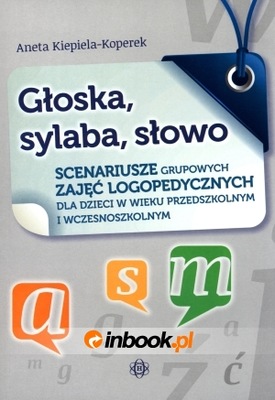 Głoska, sylaba, słowo. Scenariusze grupowych zajęć logopedycznych dla dziec