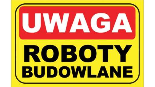 NAKLEJKA UWAGA - ROBOTY BUDOWLANE 40x30 cm