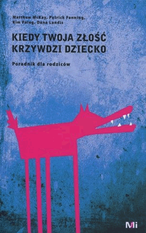 KIEDY TWOJA ZŁOŚĆ KRZYWDZI DZIECKO PORADNIK McKay