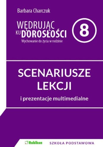 Wędrując ku dorosłości. SCENARIUSZE ZAJĘĆ z